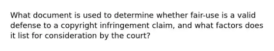 What document is used to determine whether fair-use is a valid defense to a copyright infringement claim, and what factors does it list for consideration by the court?