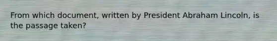 From which document, written by President Abraham Lincoln, is the passage taken?