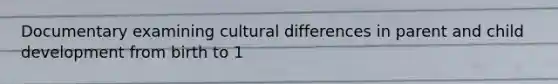 Documentary examining cultural differences in parent and child development from birth to 1