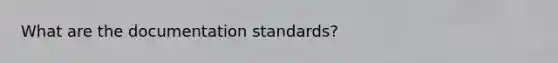 What are the documentation standards?