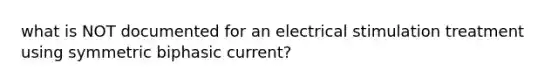 what is NOT documented for an electrical stimulation treatment using symmetric biphasic current?