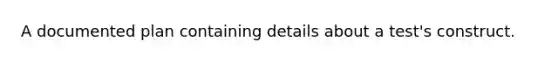 A documented plan containing details about a test's construct.