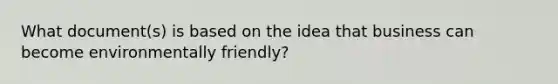 What document(s) is based on the idea that business can become environmentally friendly?