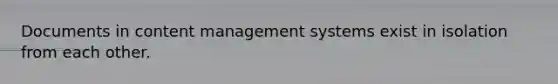 Documents in content management systems exist in isolation from each other.