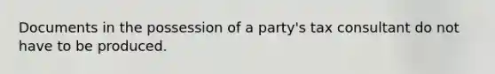 Documents in the possession of a party's tax consultant do not have to be produced.