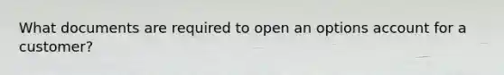 What documents are required to open an options account for a customer?