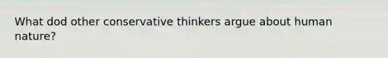 What dod other conservative thinkers argue about human nature?