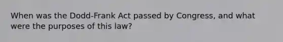 When was the Dodd-Frank Act passed by Congress, and what were the purposes of this law?