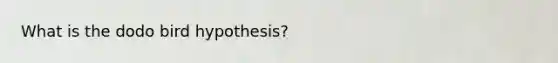 What is the dodo bird hypothesis?