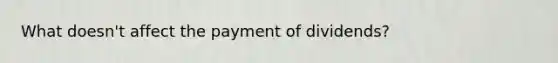 What doesn't affect the payment of dividends?