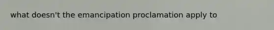 what doesn't the emancipation proclamation apply to