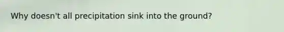 Why doesn't all precipitation sink into the ground?