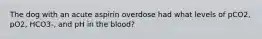 The dog with an acute aspirin overdose had what levels of pCO2, pO2, HCO3-, and pH in the blood?