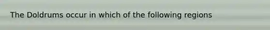 The Doldrums occur in which of the following regions