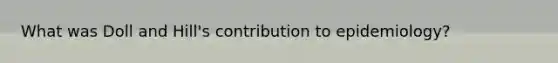 What was Doll and Hill's contribution to epidemiology?