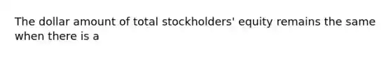 The dollar amount of total stockholders' equity remains the same when there is a