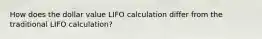 How does the dollar value LIFO calculation differ from the traditional LIFO calculation?