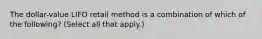 The dollar-value LIFO retail method is a combination of which of the following? (Select all that apply.)