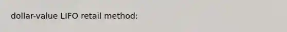 dollar-value LIFO retail method: