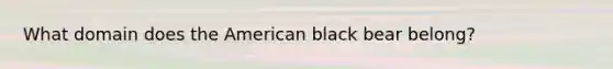 What domain does the American black bear belong?