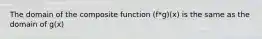 The domain of the composite function (f*g)(x) is the same as the domain of g(x)