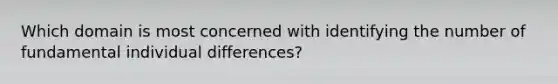 Which domain is most concerned with identifying the number of fundamental individual differences?