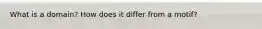 What is a domain? How does it differ from a motif?