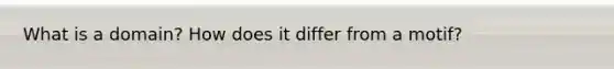 What is a domain? How does it differ from a motif?