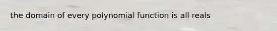 the domain of every polynomial function is all reals