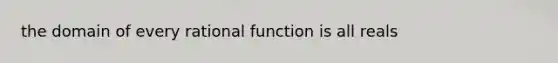 the domain of every rational function is all reals