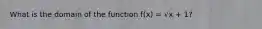 What is the domain of the function f(x) = √x + 1?