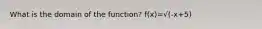 What is the domain of the function? f(x)=√(-x+5)