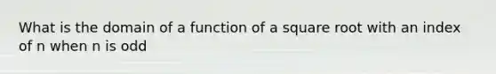 What is the domain of a function of a square root with an index of n when n is odd