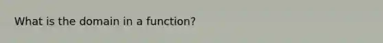 What is the domain in a function?