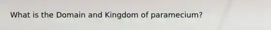 What is the Domain and Kingdom of paramecium?