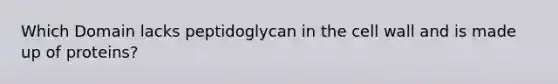 Which Domain lacks peptidoglycan in the cell wall and is made up of proteins?