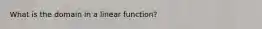 What is the domain in a linear function?