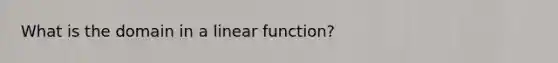 What is the domain in a linear function?