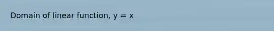 Domain of linear function, y = x