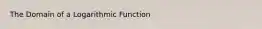 The Domain of a Logarithmic Function