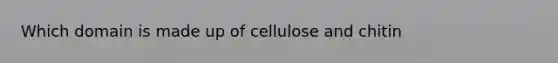 Which domain is made up of cellulose and chitin