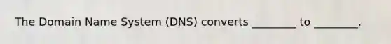 The Domain Name System​ (DNS) converts​ ________ to​ ________.