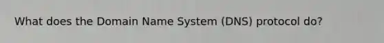 What does the Domain Name System (DNS) protocol do?