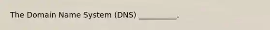 The Domain Name System (DNS) __________.