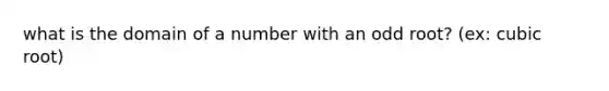 what is the domain of a number with an odd root? (ex: cubic root)