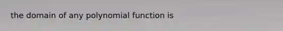 the domain of any polynomial function is