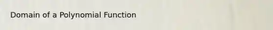 Domain of a Polynomial Function
