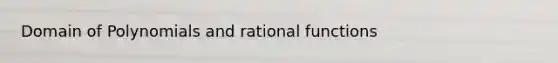 Domain of Polynomials and rational functions