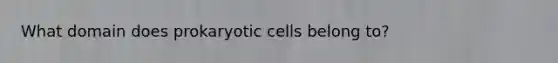 What domain does prokaryotic cells belong to?