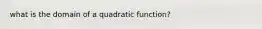 what is the domain of a quadratic function?